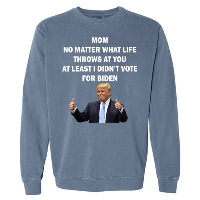 Mom Least I Didn't Vote Biden Funny Pro Republican Garment-Dyed Sweatshirt