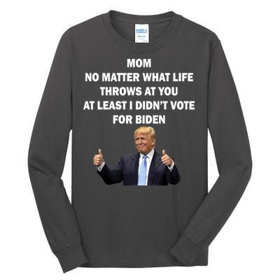 Mom Least I Didn't Vote Biden Funny Pro Republican Tall Long Sleeve T-Shirt