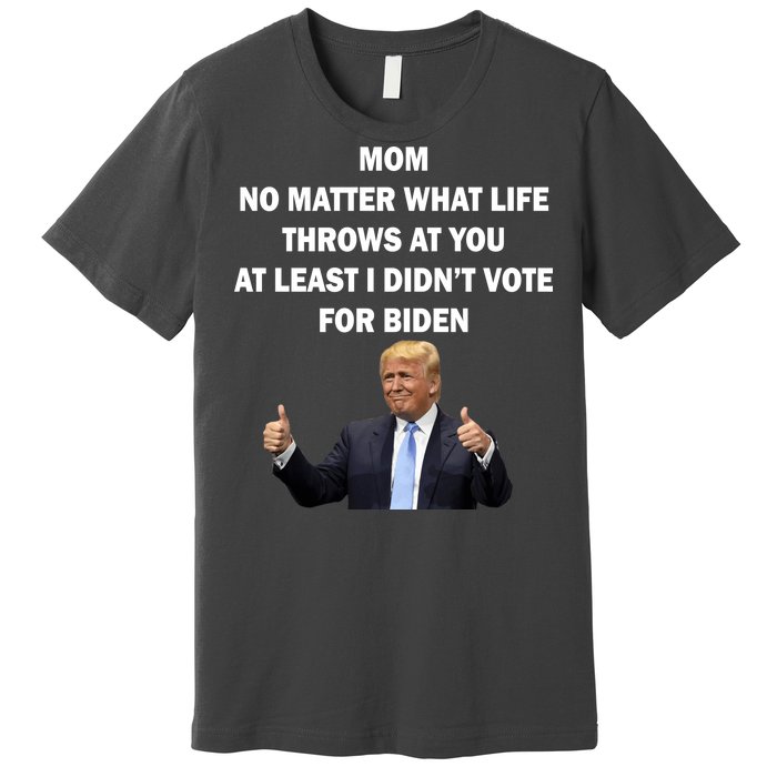 Mom Least I Didn't Vote Biden Funny Pro Republican Premium T-Shirt