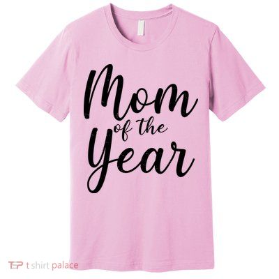 Mom of the Year Happy Mother's Day Premium T-Shirt
