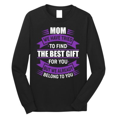 Mom The Best Gift For You Long Sleeve Shirt