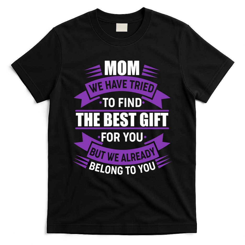 Mom The Best Gift For You T-Shirt