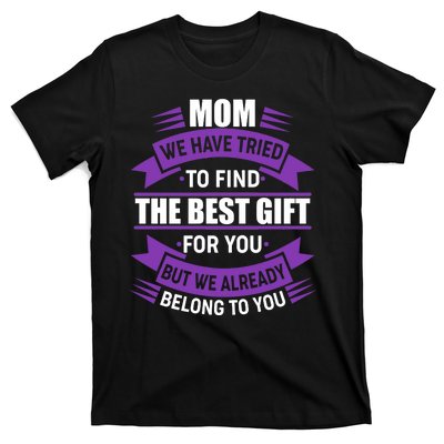 Mom The Best Gift For You T-Shirt