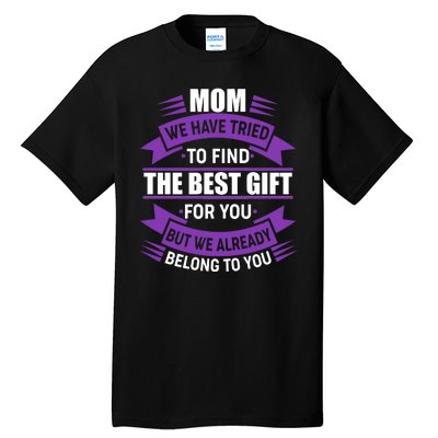 Mom The Best Gift For You Tall T-Shirt