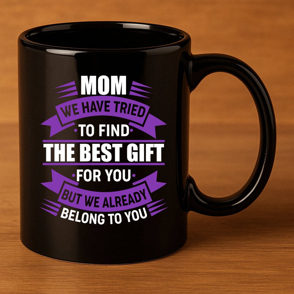 Mom The Best Gift For You 11oz C Handle Ceramic Mug