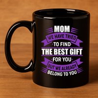 Mom The Best Gift For You 11oz C Handle Ceramic Mug