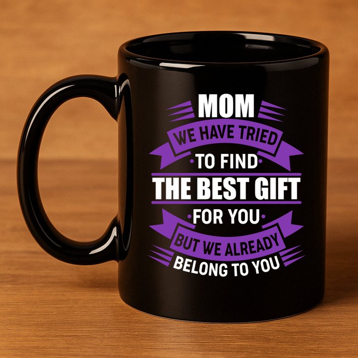 Mom The Best Gift For You 11oz C Handle Ceramic Mug