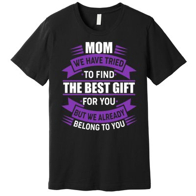 Mom The Best Gift For You Premium T-Shirt