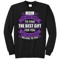 Mom The Best Gift For You Tall Sweatshirt