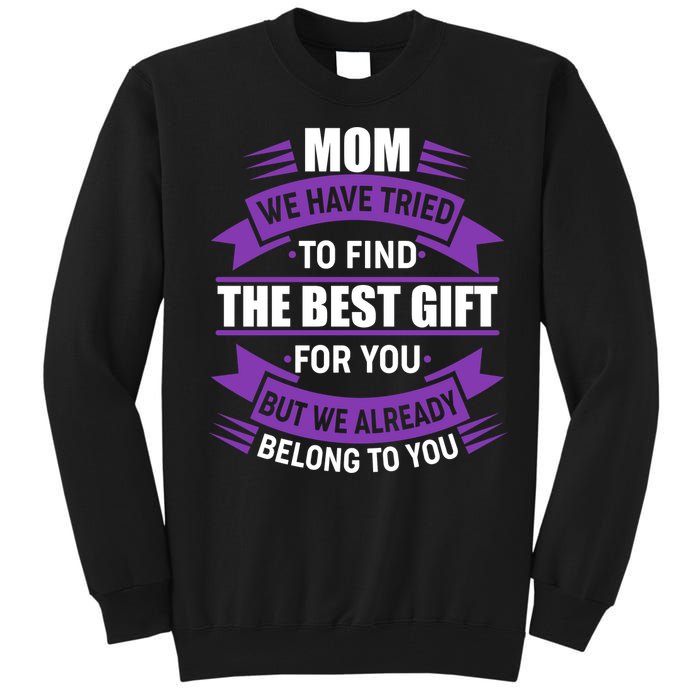 Mom The Best Gift For You Tall Sweatshirt