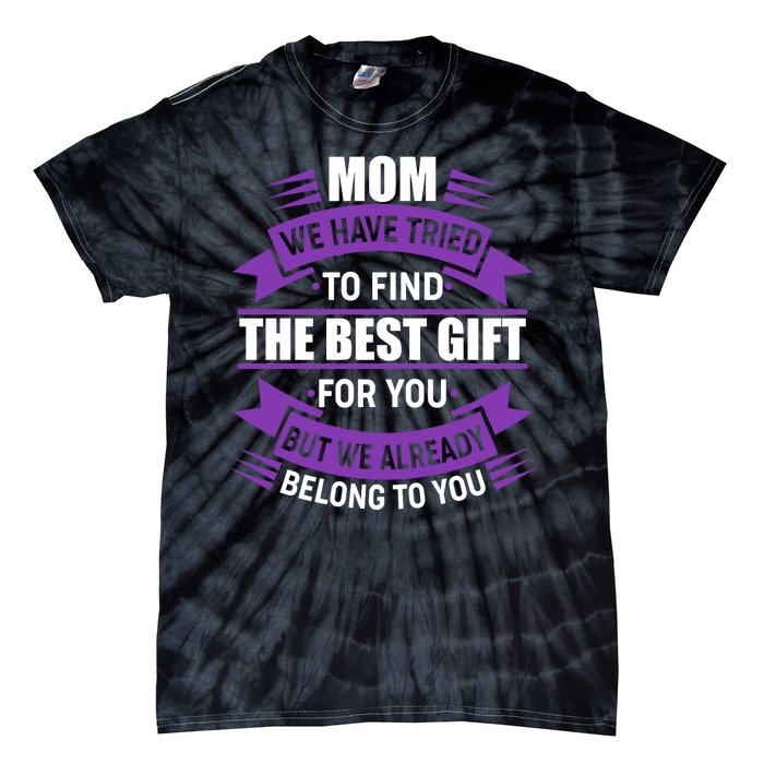 Mom The Best Gift For You Tie-Dye T-Shirt