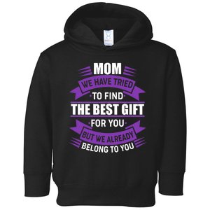 Mom The Best Gift For You Toddler Hoodie