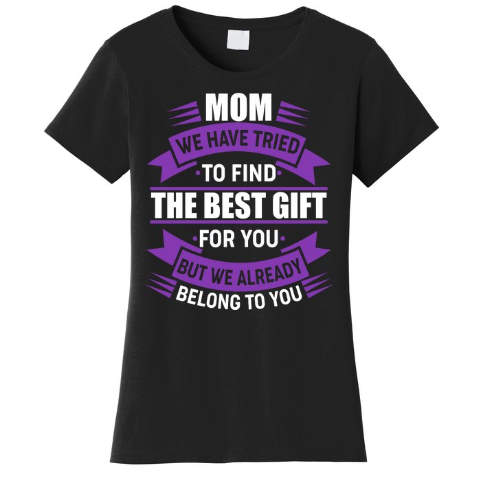 Mom The Best Gift For You Women's T-Shirt