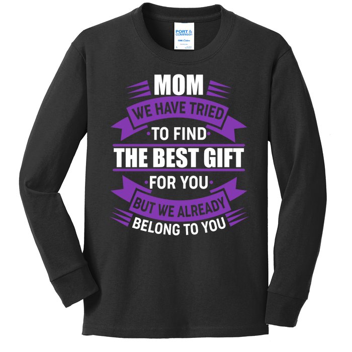 Mom The Best Gift For You Kids Long Sleeve Shirt