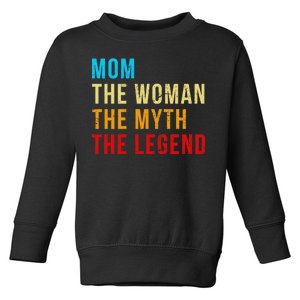 Mom The Woman The Myth The Legend Toddler Sweatshirt