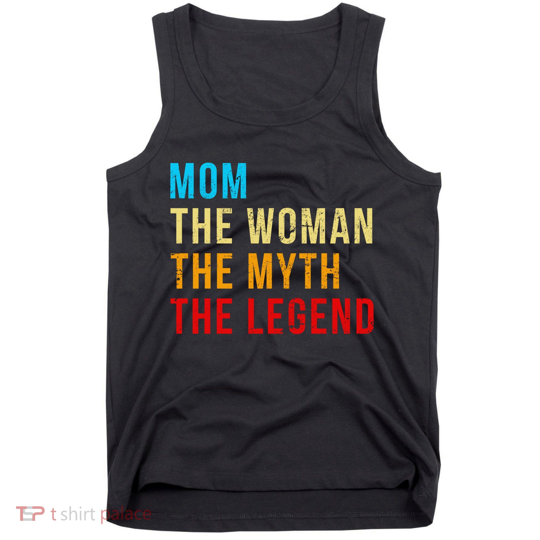Mom The Woman The Myth The Legend Tank Top