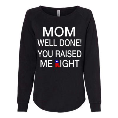 Mom Well Done! You Raised Me Right Womens California Wash Sweatshirt