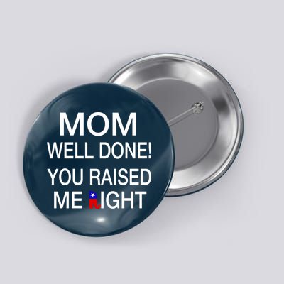 Mom Well Done! You Raised Me Right Button