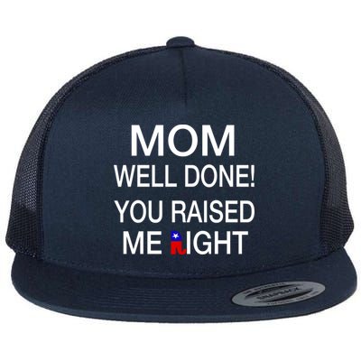 Mom Well Done! You Raised Me Right Flat Bill Trucker Hat