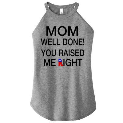 Mom Well Done! You Raised Me Right Women’s Perfect Tri Rocker Tank