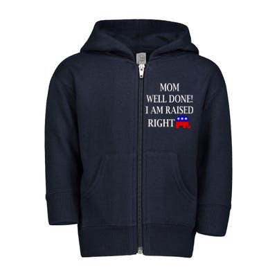 Mom Well Done You Raised Me Right Funny Pro Republican Toddler Zip Fleece Hoodie