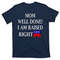 Mom Well Done You Raised Me Right Funny Pro Republican T-Shirt