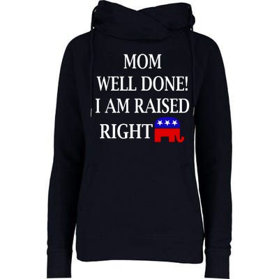 Mom Well Done You Raised Me Right Funny Pro Republican Womens Funnel Neck Pullover Hood