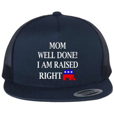 Mom Well Done You Raised Me Right Funny Pro Republican Flat Bill Trucker Hat