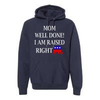 Mom Well Done You Raised Me Right Funny Pro Republican Premium Hoodie