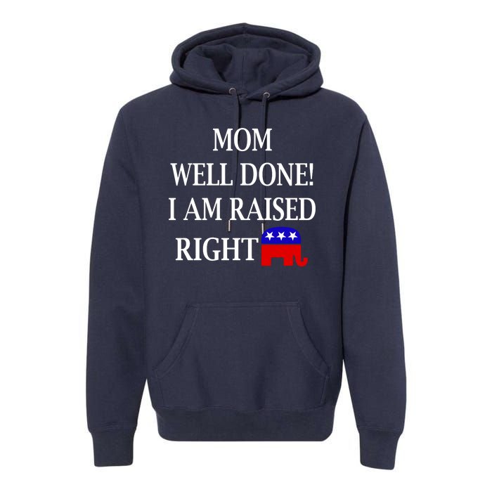 Mom Well Done You Raised Me Right Funny Pro Republican Premium Hoodie