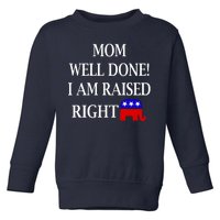 Mom Well Done You Raised Me Right Funny Pro Republican Toddler Sweatshirt