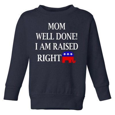 Mom Well Done You Raised Me Right Funny Pro Republican Toddler Sweatshirt