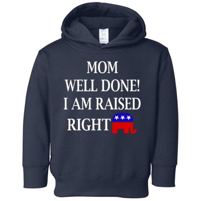 Mom Well Done You Raised Me Right Funny Pro Republican Toddler Hoodie