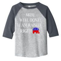 Mom Well Done You Raised Me Right Funny Pro Republican Toddler Fine Jersey T-Shirt