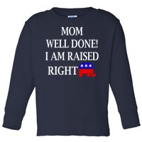 Mom Well Done You Raised Me Right Funny Pro Republican Toddler Long Sleeve Shirt