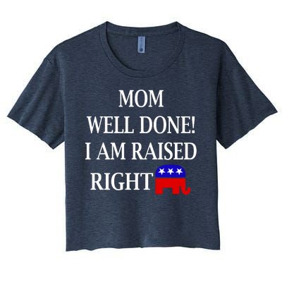 Mom Well Done You Raised Me Right Funny Pro Republican Women's Crop Top Tee