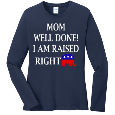 Mom Well Done You Raised Me Right Funny Pro Republican Ladies Long Sleeve Shirt