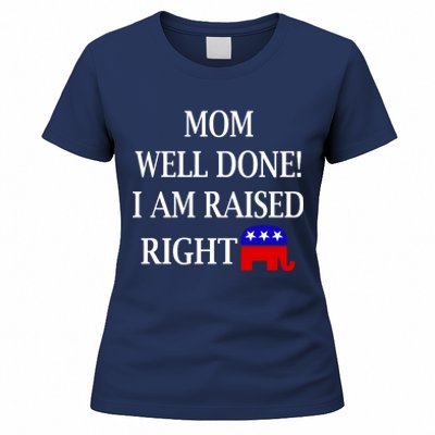 Mom Well Done You Raised Me Right Funny Pro Republican Women's T-Shirt