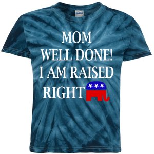 Mom Well Done You Raised Me Right Funny Pro Republican Kids Tie-Dye T-Shirt