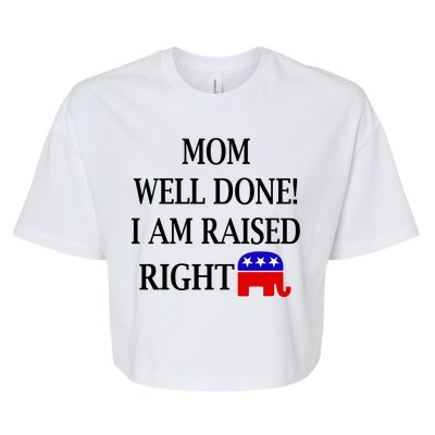 Mom Well Done You Raised Me Right Funny Pro Republican Bella+Canvas Jersey Crop Tee