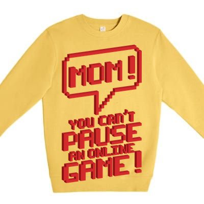 Mom You Can't Pause An Online Game Premium Crewneck Sweatshirt