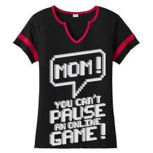 Mom You Can't Pause An Online Game Ladies Halftime Notch Neck Tee