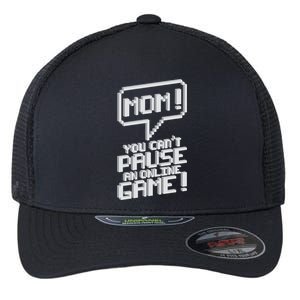 Mom You Can't Pause An Online Game Flexfit Unipanel Trucker Cap