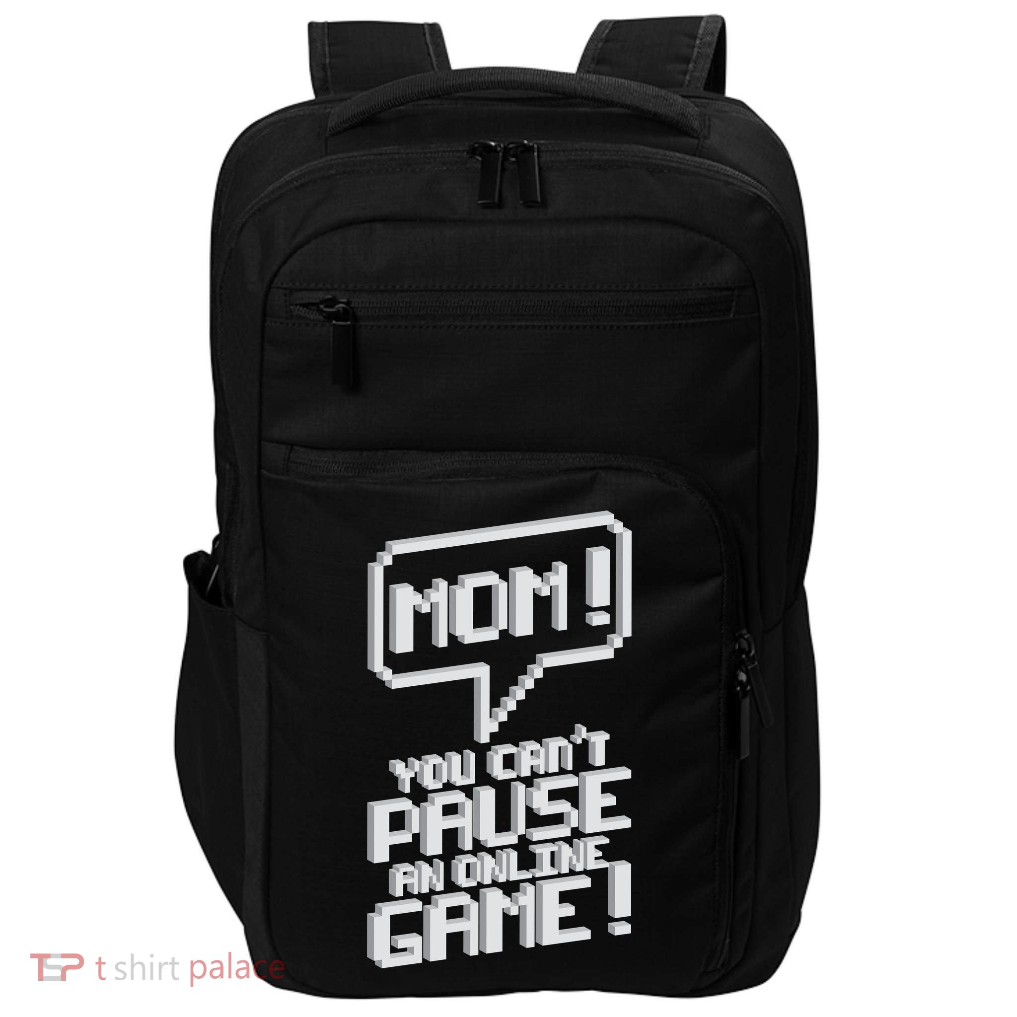 Mom You Can't Pause An Online Game Impact Tech Backpack