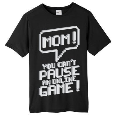 Mom You Can't Pause An Online Game Tall Fusion ChromaSoft Performance T-Shirt