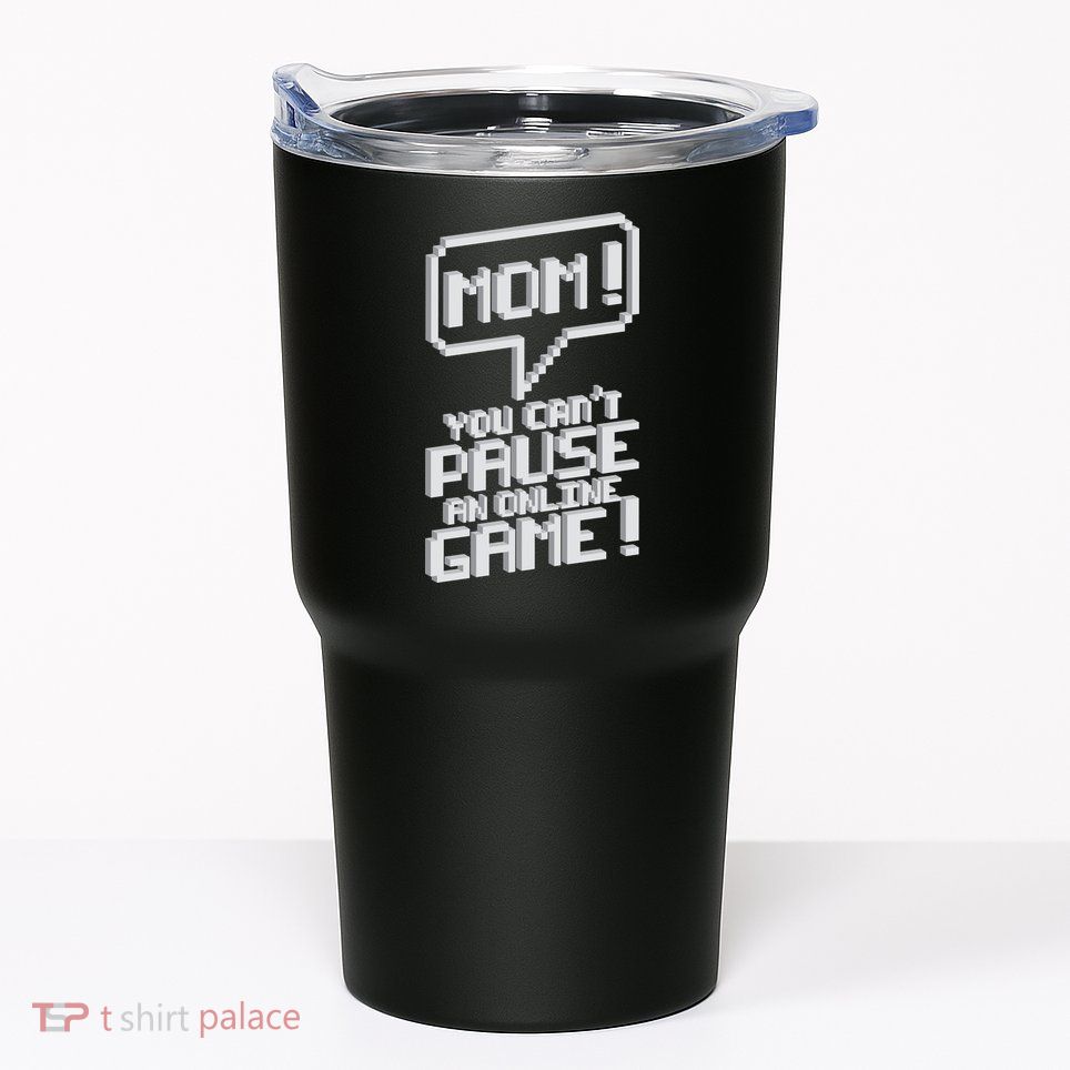 Mom You Can't Pause An Online Game Tumbler