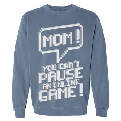 Mom You Can't Pause An Online Game Garment-Dyed Sweatshirt