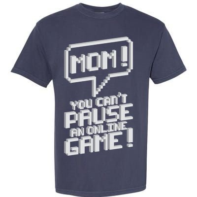 Mom You Can't Pause An Online Game Garment-Dyed Heavyweight T-Shirt