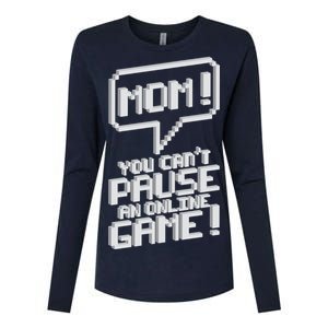 Mom You Can't Pause An Online Game Womens Cotton Relaxed Long Sleeve T-Shirt