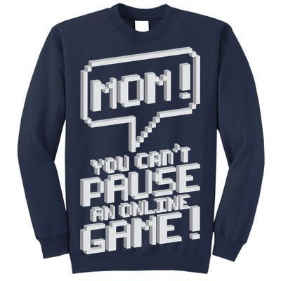 Mom You Can't Pause An Online Game Sweatshirt